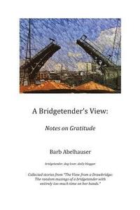 bokomslag A Bridgetender's View: Notes on Gratitude