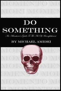 Do Something: An Adventurer's Guide To The Act Of Accomplishment 1