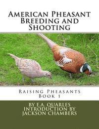 American Pheasant Breeding and Shooting: Raising Pheasants Book 1 1