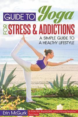 Katie Rich Dr, Lama Lhanang - Guide to Yoga for Stress and Addictions: A Simple Guide to a Healthy Lifestyle, Häftad
