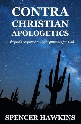 bokomslag Contra Christian Apologetics: A skeptic's response to the arguments for God