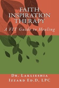 bokomslag Faith Inspiration Therapy: A FIT Guide to Healing