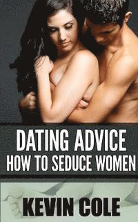 bokomslag Dating Advice: How to Seduce Women