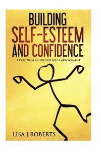 bokomslag Building Self-Esteem and Confidence: A Practical Guide for Self-Improvement