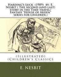 bokomslag Harding's Luck (1909) by: E. Nesbit ( The second (and last) story in the Time-travel/Fantasy 'House of Arden' series for children.): (Illustrate