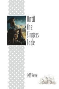 Until the Singers Fade 1