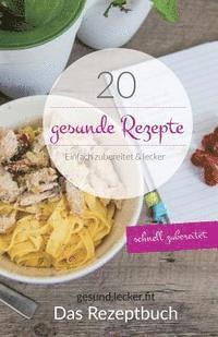 bokomslag 20 gesunde Rezepte: Einfach zubereitet & lecker
