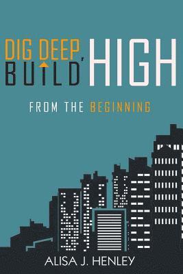 Dig Deep, Build High: From the Beginning 1