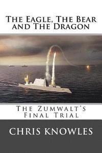 bokomslag The Eagle, The Bear and The Dragon: The Zumwalt's Final Trial