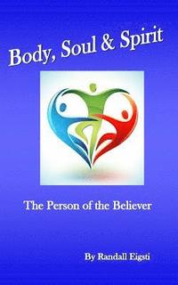 bokomslag Body, Soul & Spirit: The Person of the Believer