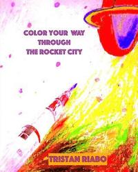 bokomslag Color Your Way Through the Rocket City: Color Pages for All Ages. Color Your Way Through the Rocket City.