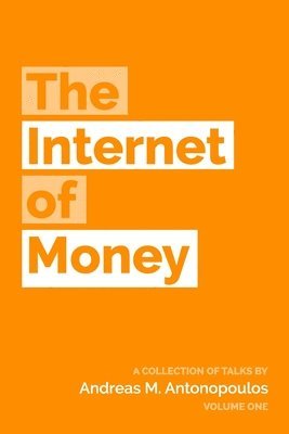 The Internet of Money: A collection of talks by Andreas M. Antonopoulos 1