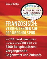 bokomslag Franzosisch: Verben Lernen auf der Uberholspur: Die 100 meist benutzten französischen Verben mit 3600 Beispielsätzen: Vergangenheit