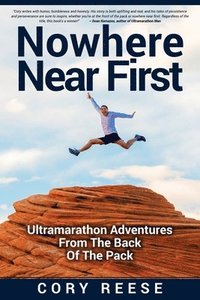 bokomslag Nowhere Near First: Ultramarathon Adventures From The Back Of The Pack