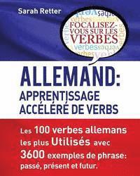 Sarah Ritter - Allemand: Apprentissage Accelere de Verbs: Les 100 verbes allemands les plus utilisés avec 3600 exemples de phrase: passé, présent et futur., Häftad