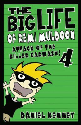 bokomslag The Big Life of Remi Muldoon 4: Attack of the Killer Car Wash