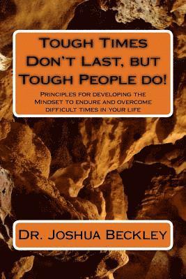 bokomslag Tough Times Don't Last, but Tough People do!: Principles for developing the Mindset to endure and overcome difficult time in your life