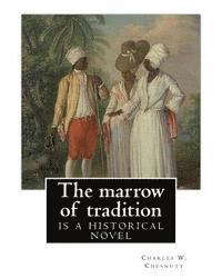 bokomslag The marrow of tradition, By Charles W. Chesnutt (Historical novel): The Marrow of Tradition (1901) is a historical novel by the African-American autho