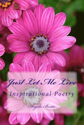 Just Let Me Live: Inspirational Poetry 1