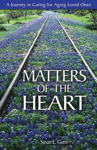 bokomslag Matters of the Heart: A Journey in Caring for Aging Loved Ones