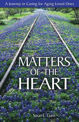 Matters of the Heart: A Journey in Caring for Aging Loved Ones 1