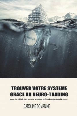 Trouvez votre systeme de trading grace au Neuro-trading: Une méthode claire pour créer un systeme conforme à votre personnalité 1