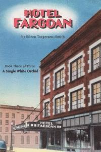 Eileen Torgersen-Smith - Hotel Fargoan: Part Three of Three: A Single White Orchid, Häftad