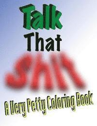 Talk That Shit: A Very Petty Coloring Book