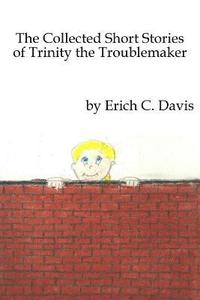 bokomslag The Collected Stories of Trinity the Troublemaker