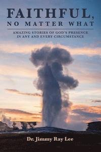 bokomslag Faithful, No Matter What: Amazing Stories of God's Presence in Any and Every Circumstance