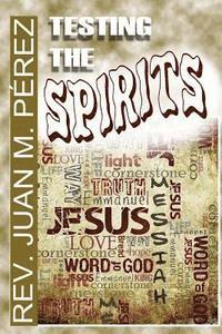 Testing The Spirits: Real Answers to Valid Questions about God 1