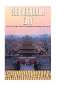 bokomslag The Forbidden City: The History of the Chinese Imperial Palace of the Ming and Qing Dynasties in Beijing