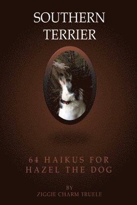 Southern Terrier: 64 Haikus for Hazel the Dog 1