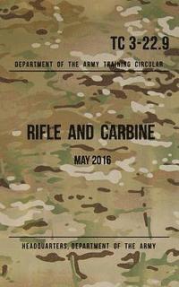Headquarters Department of The Army - Training Circular 3-22.9 Rifle and Carbine: May 2016, Häftad