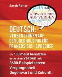 bokomslag Deutsch Verben Lernen auf der Uberholspur fur Franzosisch-Sprecher: Die 100 meist benutzten deutschen Verben mit 3600 Beispielsätzen: Vergangenheit, G