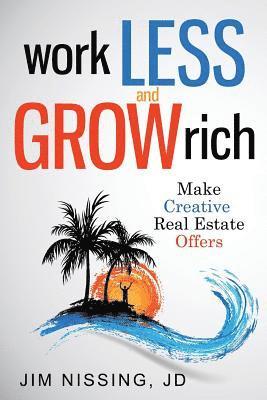Work Less and Grow Rich: Make Creative Real Estate Offers 1