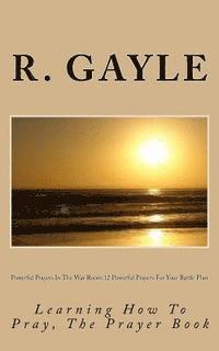 bokomslag Powerful Prayers In The War Room: 12 Powerful Prayers For Your Battle Plan: Learning How To Pray, The Prayer Book