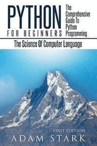 bokomslag Python: Python Programming For Beginners - The Comprehensive Guide To Python Programming: Computer Programming, Computer Language, Computer Science