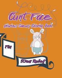 bokomslag Cunt Face: Hilarious Sweary Coloring Book: Fun, stress Relief