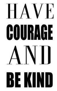 Have Courage And Be Kind 1