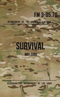 Headquarters Department of The Army - Field Manual 3-05.70 Survival: May 2002, Häftad