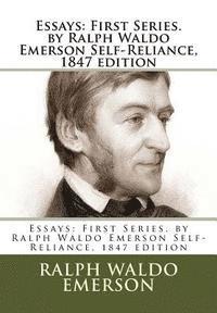 Essays: First Series. by Ralph Waldo Emerson Self-Reliance, 1847 edition 1