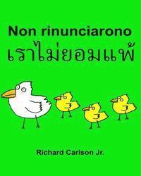 Jr. Carlson, Richard - Non rinunciarono: Libro illustrato per bambini Italiano-Tailandese (Edizione bilingue), Häftad