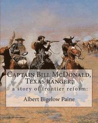 Theodore Roosevelt, Edward M. House - Captain Bill McDonald, Texas ranger; a story of frontier reform: : By Albert Bigelow Paine with intridustory letter By Theodore Roosevelt( October 27,, Häftad