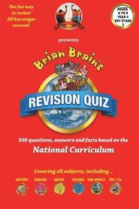 bokomslag Brian Brain's Revison Quiz For Key Stage 2 Year 4 Ages 8 to 9: 300 Questions, Answers and Facts Based On The National Curriculum