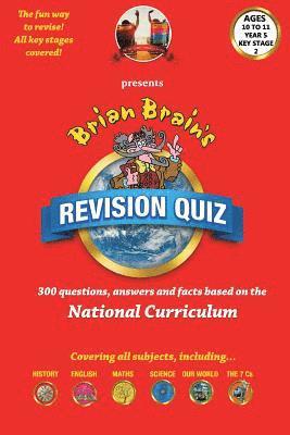 bokomslag Brian Brain's Revison Quiz For Key Stage 2 Year 5 Ages 9 to 10: 300 Questions, Answers and Facts Based On The National Curriculum