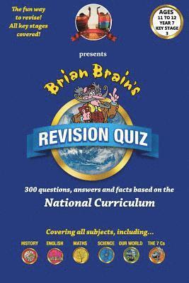 Brian Brain's Revison Quiz For Key Stage 3 Year 7 Ages 11 to 12: 300 Questions, Answers and Facts Based On The National Curriculum 1