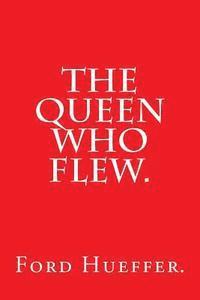 The Queen Who Flew by Ford Hueffer. 1