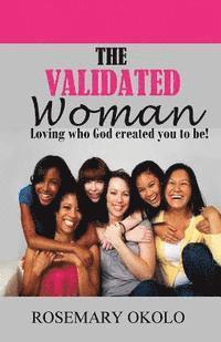 bokomslag The Validated Woman: Loving who God created you to be