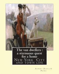 bokomslag The van dwellers: a strenuous quest for a home, By Albert Bigelow Paine: New York City and town life